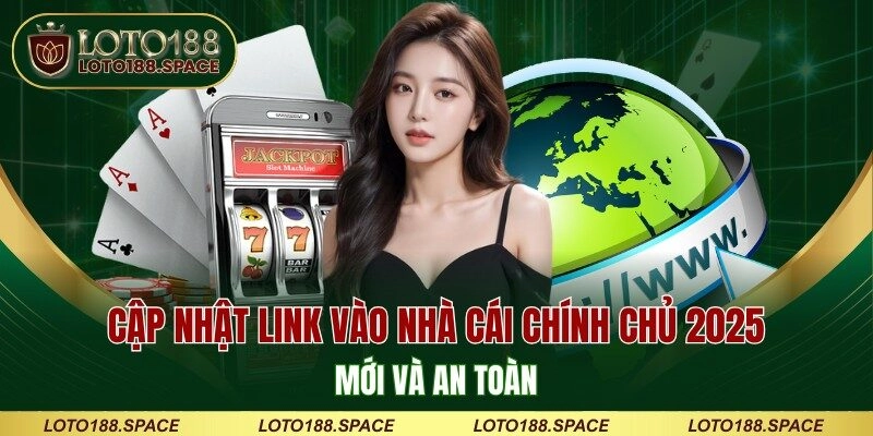Cập nhật link vào nhà cái chính chủ 2026 mới và an toàn