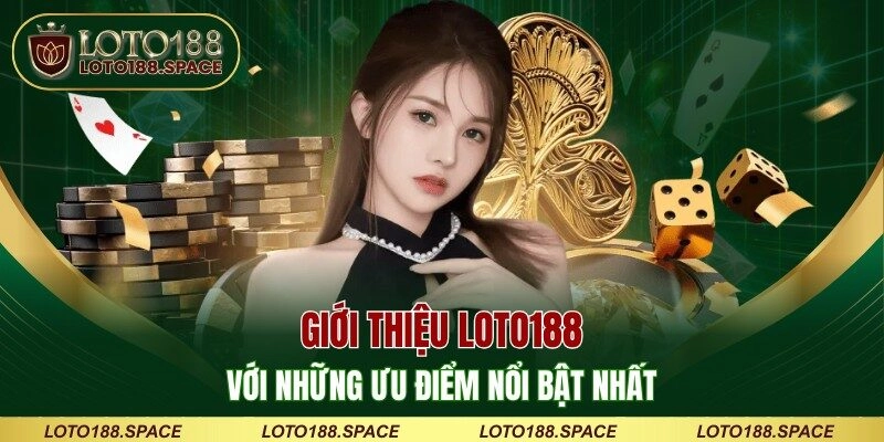 Giới thiệu LOTO188 với những ưu điểm nổi bật nhất 
